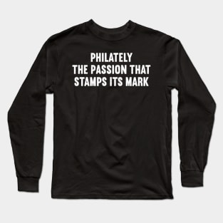 Philately The Passion That Stamps Its Mark Long Sleeve T-Shirt